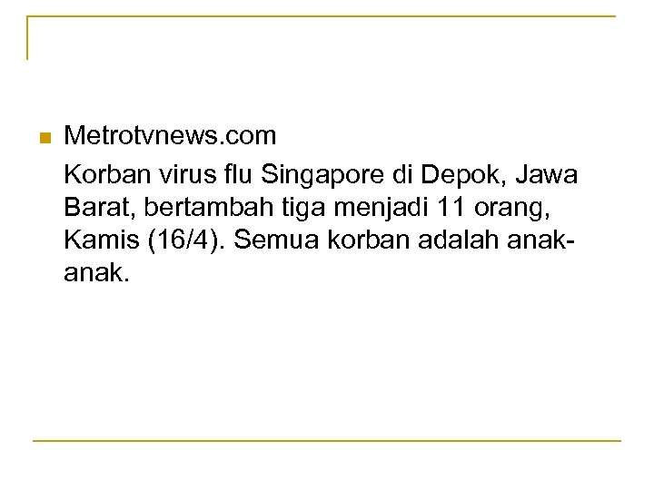 n Metrotvnews. com Korban virus flu Singapore di Depok, Jawa Barat, bertambah tiga menjadi