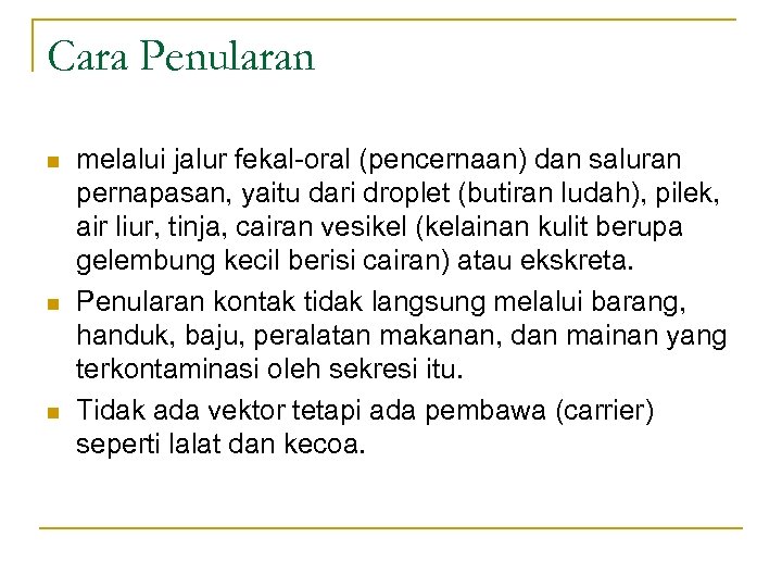 Cara Penularan n melalui jalur fekal-oral (pencernaan) dan saluran pernapasan, yaitu dari droplet (butiran