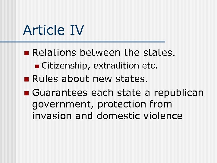 Article IV n Relations between the states. n Citizenship, extradition etc. Rules about new