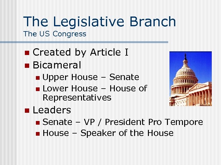 The Legislative Branch The US Congress Created by Article I n Bicameral n Upper