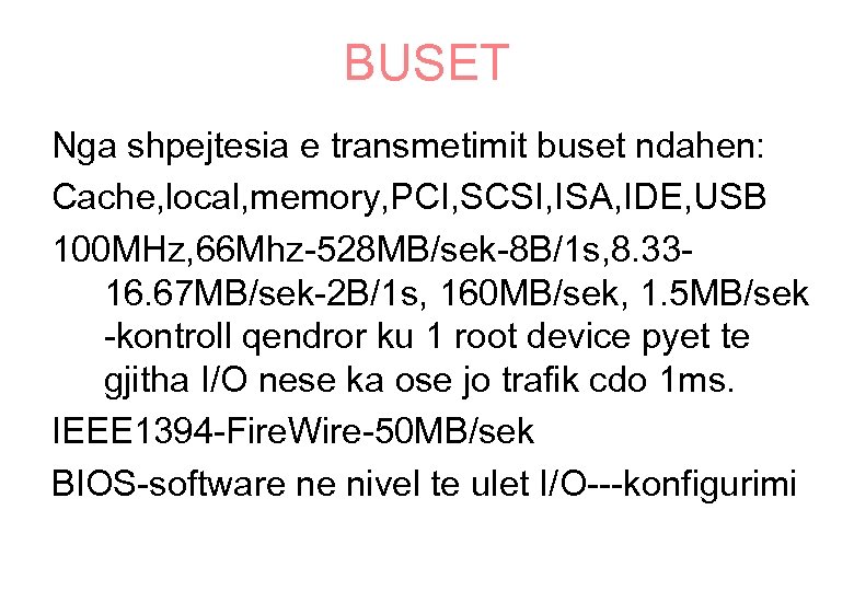BUSET Nga shpejtesia e transmetimit buset ndahen: Cache, local, memory, PCI, SCSI, ISA, IDE,
