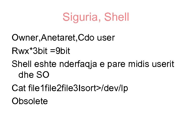 Siguria, Shell Owner, Anetaret, Cdo user Rwx*3 bit =9 bit Shell eshte nderfaqja e