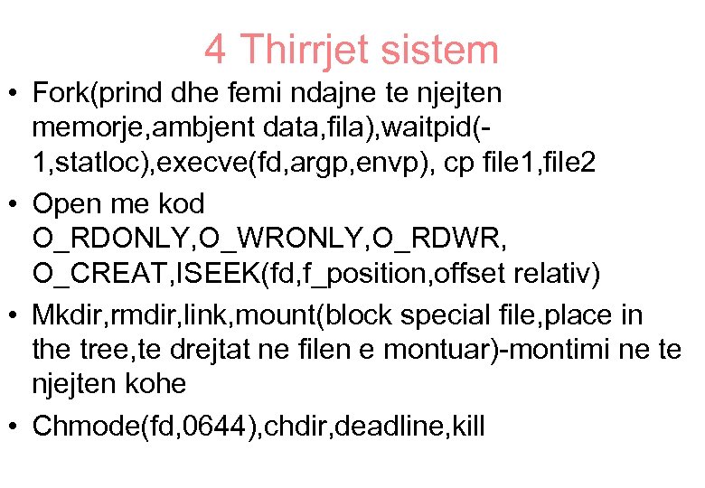 4 Thirrjet sistem • Fork(prind dhe femi ndajne te njejten memorje, ambjent data, fila),