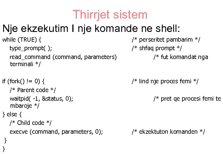 Thirrjet sistem Nje ekzekutim I nje komande ne shell: while (TRUE) { type_prompt( );