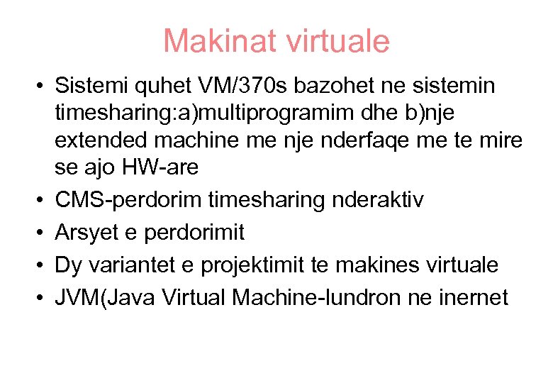 Makinat virtuale • Sistemi quhet VM/370 s bazohet ne sistemin timesharing: a)multiprogramim dhe b)nje
