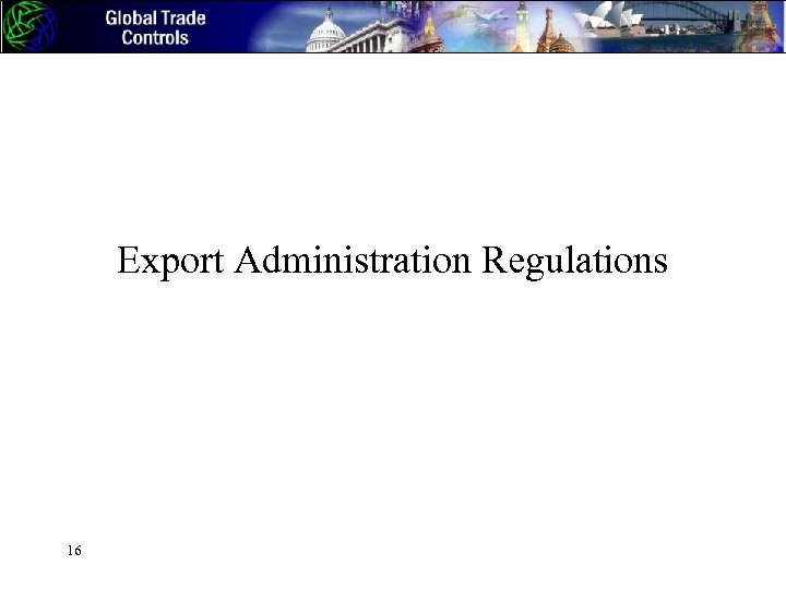 Export Administration Regulations 16 