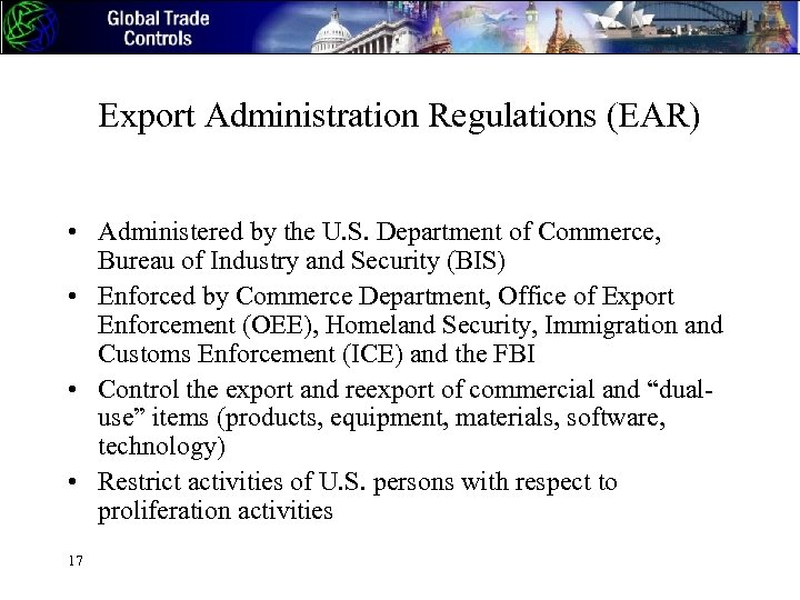 Export Administration Regulations (EAR) • Administered by the U. S. Department of Commerce, Bureau