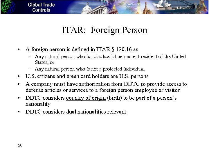 ITAR: Foreign Person • A foreign person is defined in ITAR § 120. 16