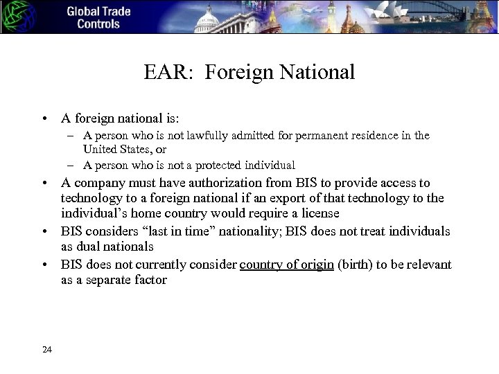 EAR: Foreign National • A foreign national is: – A person who is not