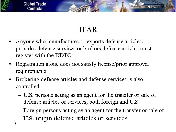 ITAR • Anyone who manufactures or exports defense articles, provides defense services or brokers