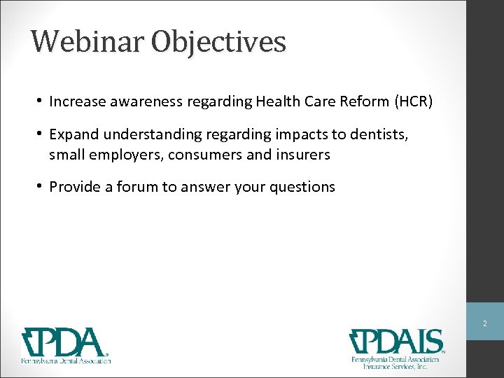 Webinar Objectives • Increase awareness regarding Health Care Reform (HCR) • Expand understanding regarding
