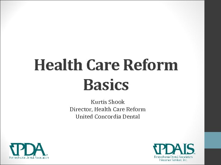 Health Care Reform Basics Kurtis Shook Director, Health Care Reform United Concordia Dental 