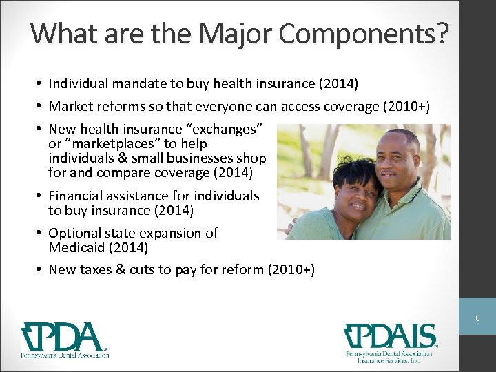 What are the Major Components? • Individual mandate to buy health insurance (2014) •