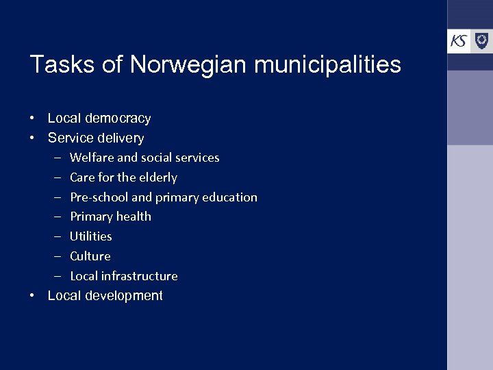 Tasks of Norwegian municipalities • Local democracy • Service delivery – Welfare and social