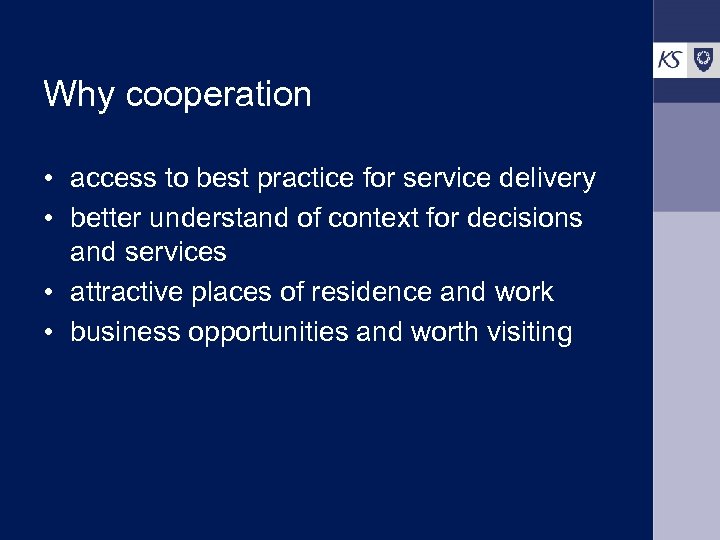 Why cooperation • access to best practice for service delivery • better understand of