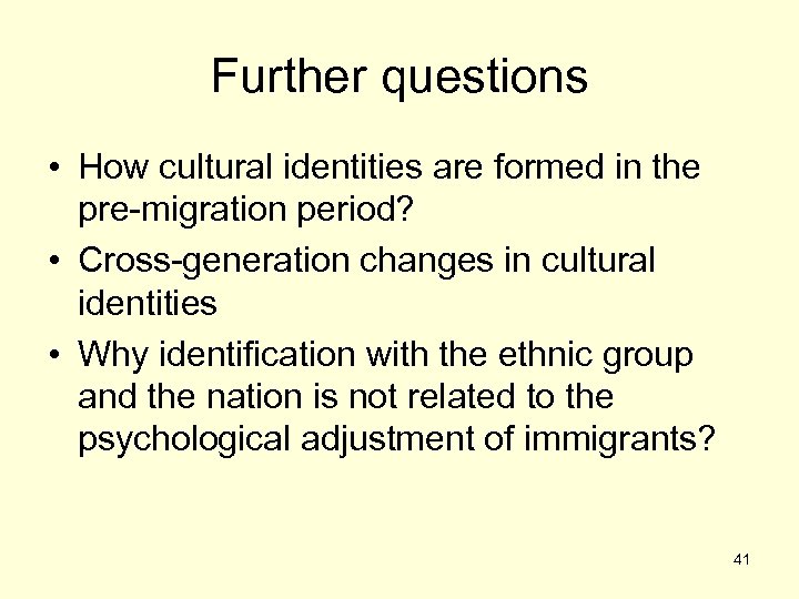 Further questions • How cultural identities are formed in the pre-migration period? • Cross-generation