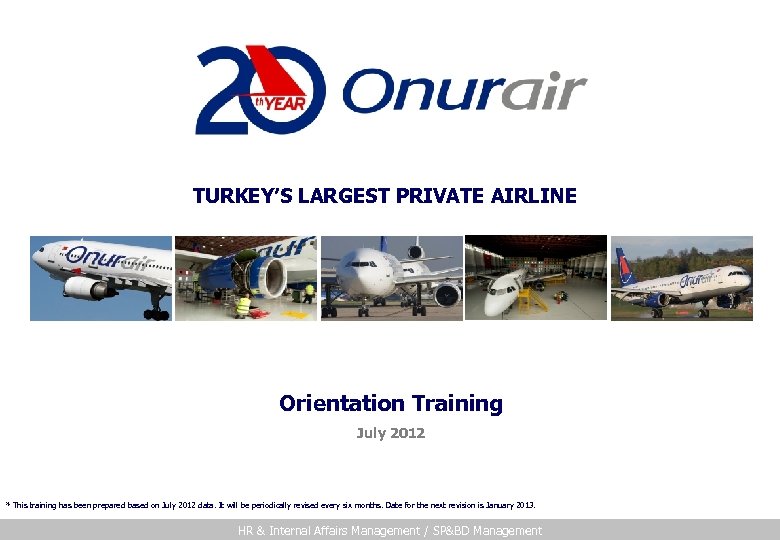 TURKEY’S LARGEST PRIVATE AIRLINE Orientation Training July 2012 * This training has been prepared