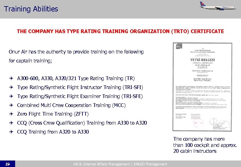 Training Abilities THE COMPANY HAS TYPE RATING TRAINING ORGANIZATION (TRTO) CERTIFICATE Onur Air has