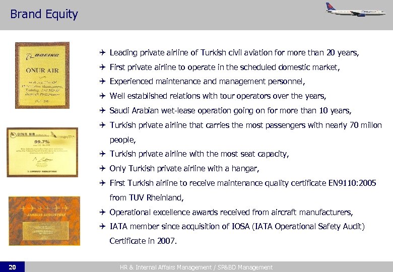 Brand Equity Leading private airline of Turkish civil aviation for more than 20 years,