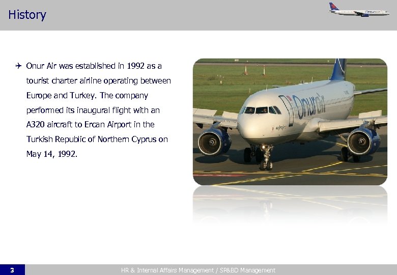 History Onur Air was established in 1992 as a tourist charter airline operating between