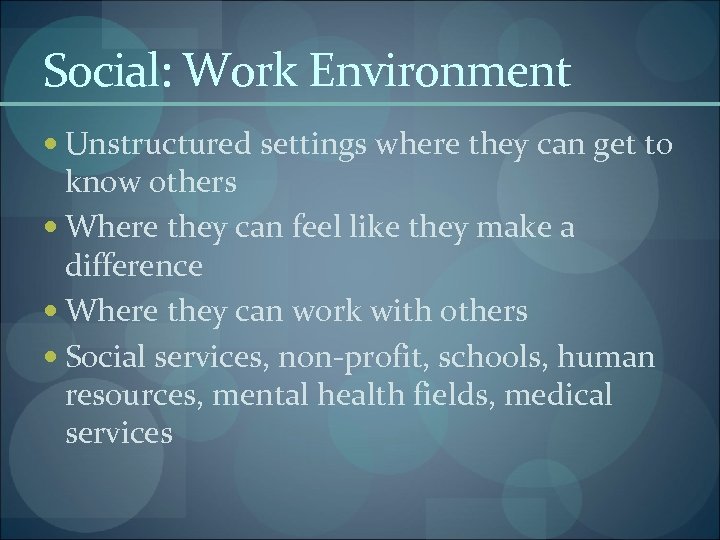 Social: Work Environment Unstructured settings where they can get to know others Where they