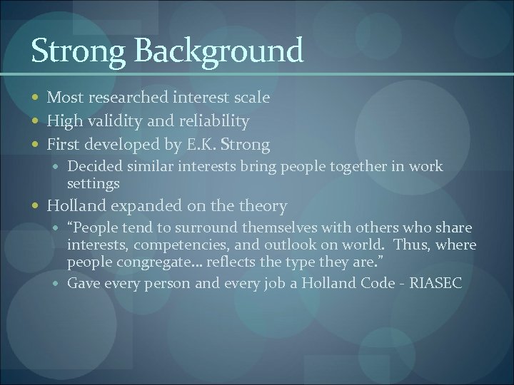 Strong Background Most researched interest scale High validity and reliability First developed by E.