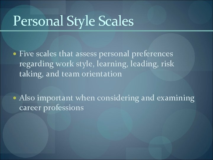 Personal Style Scales Five scales that assess personal preferences regarding work style, learning, leading,
