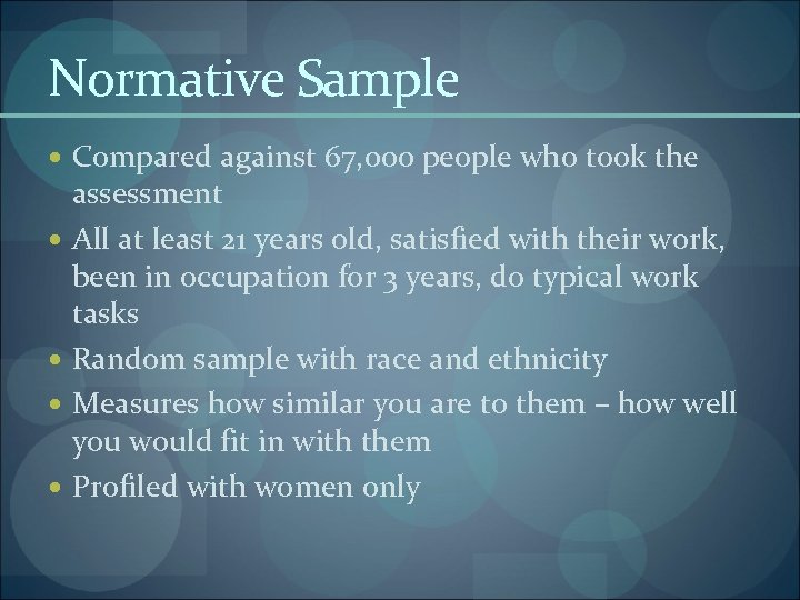Normative Sample Compared against 67, 000 people who took the assessment All at least
