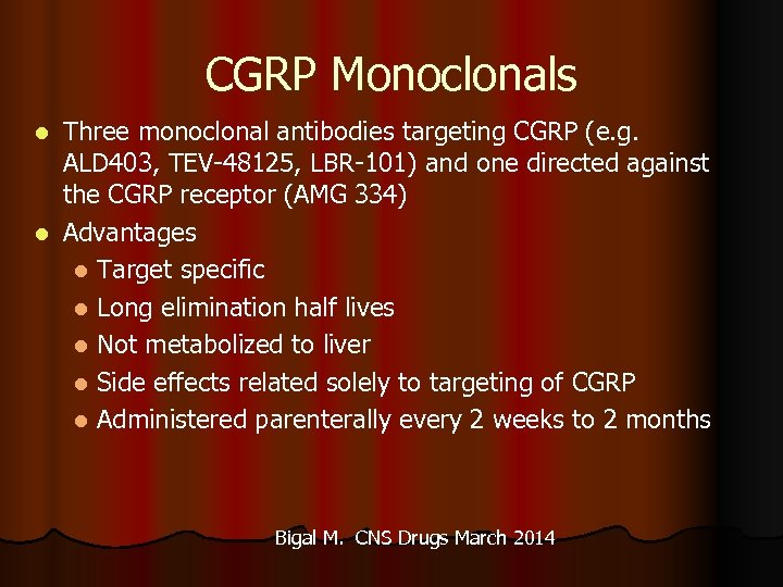 CGRP Monoclonals Three monoclonal antibodies targeting CGRP (e. g. ALD 403, TEV-48125, LBR-101) and