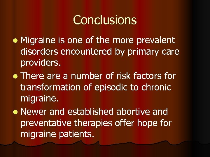 Conclusions l Migraine is one of the more prevalent disorders encountered by primary care