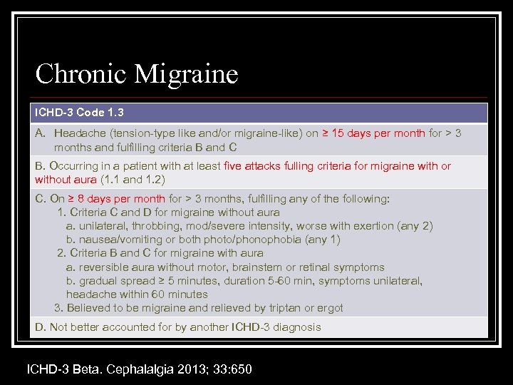 Chronic Migraine ICHD-3 Code 1. 3 A. Headache (tension-type like and/or migraine-like) on ≥