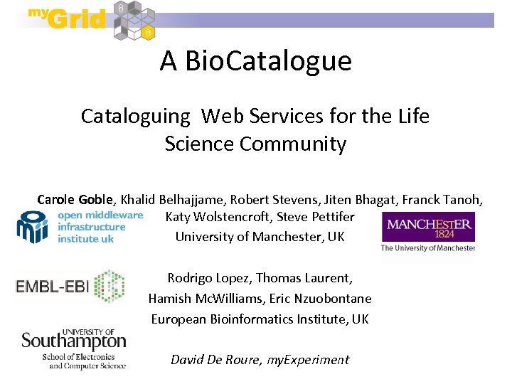 A Bio. Catalogue Cataloguing Web Services for the Life Science Community Carole Goble, Khalid