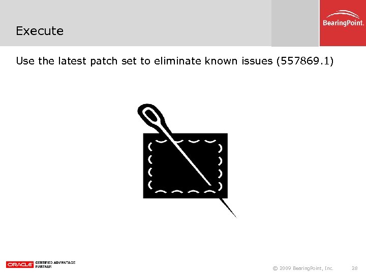 Execute Use the latest patch set to eliminate known issues (557869. 1) © 2009