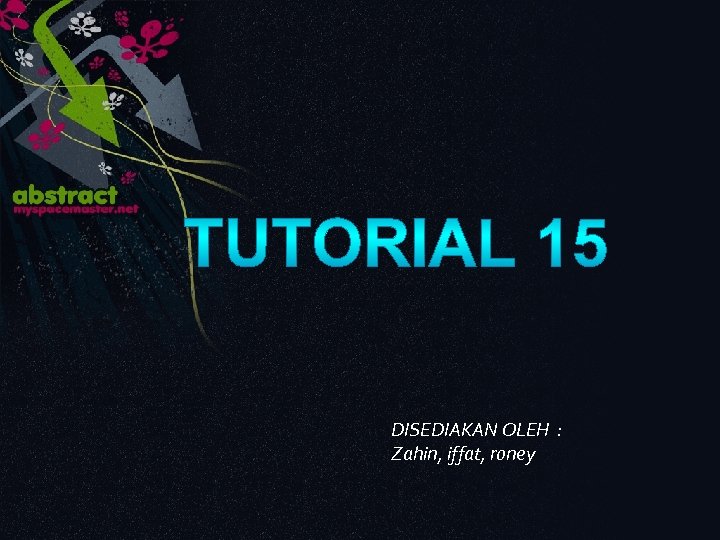 DISEDIAKAN OLEH : Zahin, iffat, roney 