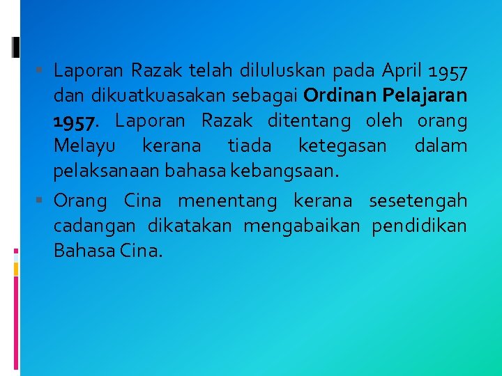  Laporan Razak telah diluluskan pada April 1957 dan dikuatkuasakan sebagai Ordinan Pelajaran 1957.