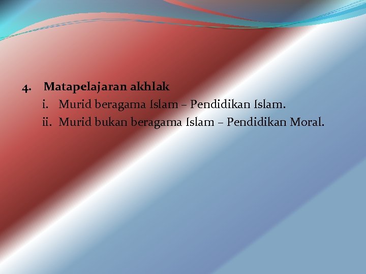 4. Matapelajaran akhlak i. Murid beragama Islam – Pendidikan Islam. ii. Murid bukan beragama