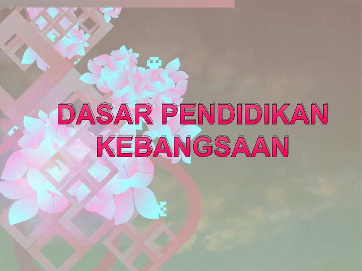 DASAR PENDIDIKAN KEBANGSAAN 