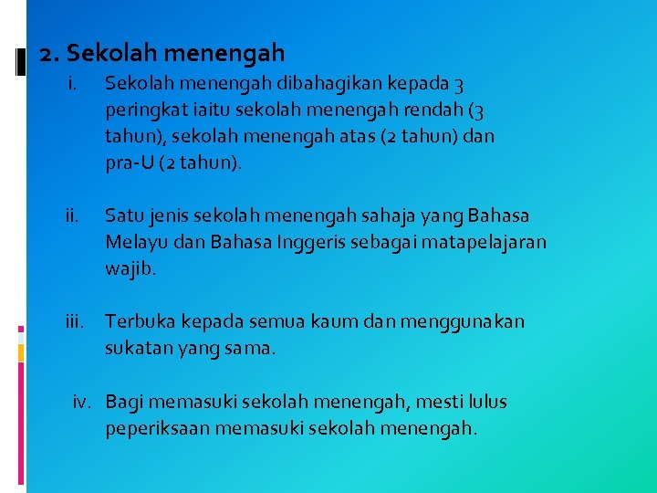 2. Sekolah menengah i. Sekolah menengah dibahagikan kepada 3 peringkat iaitu sekolah menengah rendah
