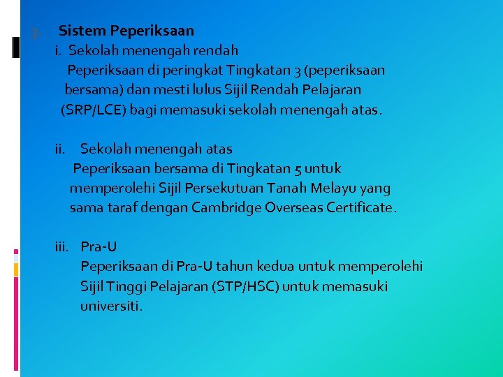 Sistem Peperiksaan i. Sekolah menengah rendah Peperiksaan di peringkat Tingkatan 3 (peperiksaan bersama) dan