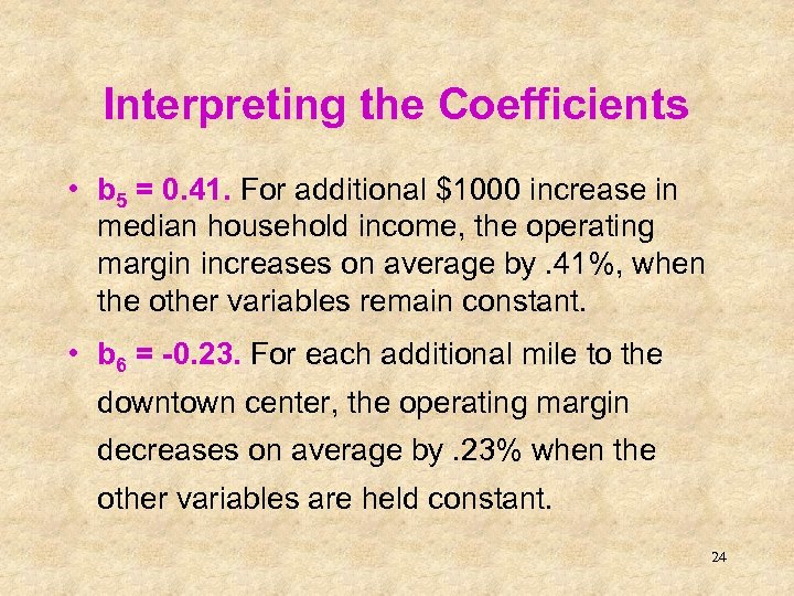 Interpreting the Coefficients • b 5 = 0. 41. For additional $1000 increase in