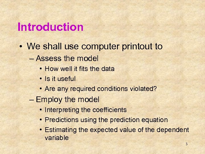Introduction • We shall use computer printout to – Assess the model • How