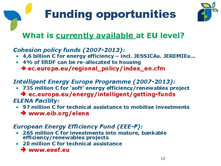 Funding opportunities What is currently available at EU level? • Cohesion policy funds (2007