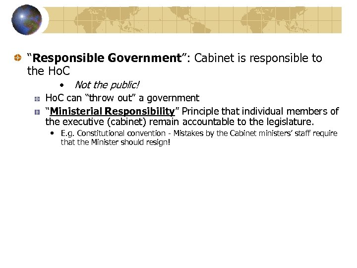 “Responsible Government”: Cabinet is responsible to the Ho. C • Not the public! Ho.