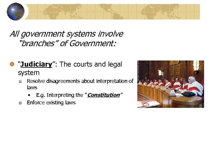 All government systems involve “branches” of Government: “Judiciary”: The courts and legal system Resolve