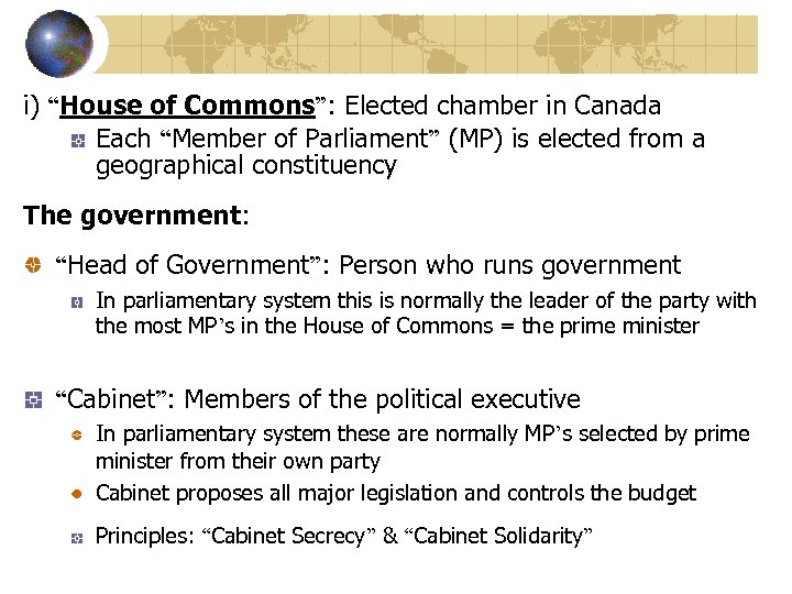 i) “House of Commons”: Elected chamber in Canada Each “Member of Parliament” (MP) is
