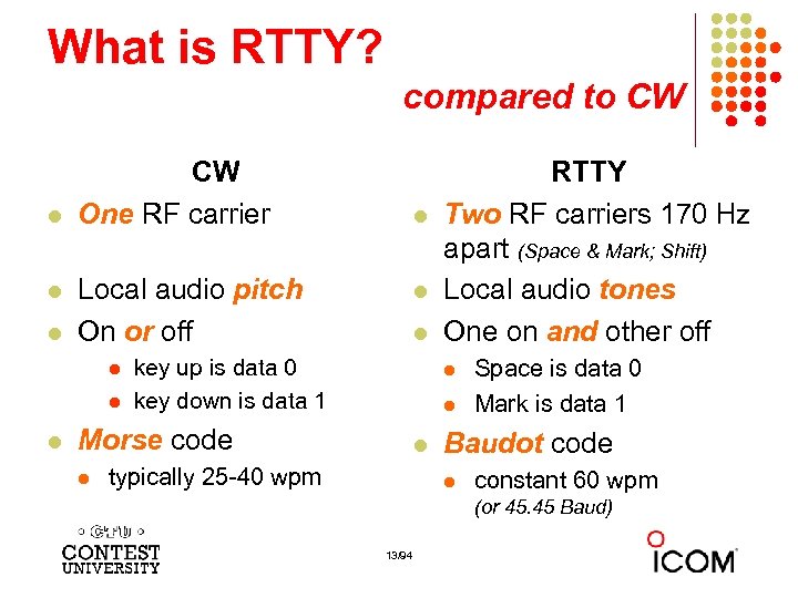 What is RTTY? compared to CW l l l CW One RF carrier Local