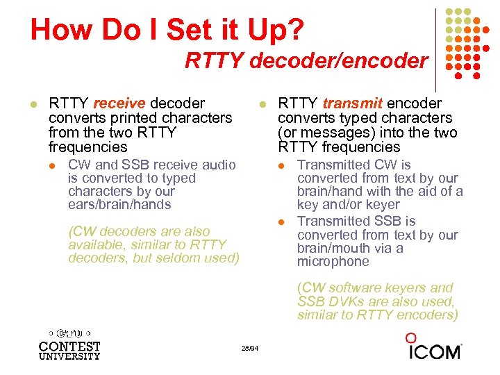 How Do I Set it Up? RTTY decoder/encoder l RTTY receive decoder converts printed
