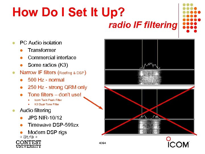 How Do I Set It Up? radio IF filtering l l PC Audio isolation