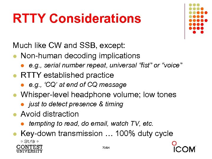 RTTY Considerations Much like CW and SSB, except: l Non-human decoding implications l l