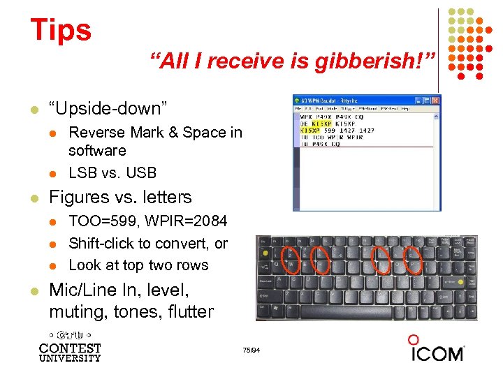 Tips “All I receive is gibberish!” l “Upside-down” l l l Figures vs. letters